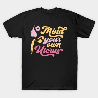 Mind your own uterus T-Shirt